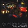 HARRY WHITAKER: One Who Sees All Things
