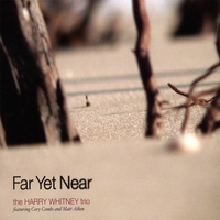 Harry Whitney Trio : Far Yet Near