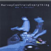Harvey Controls Everything : Who is Harvey?