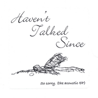 Haven't Talked Since : So Sorry (the acoustic EP)