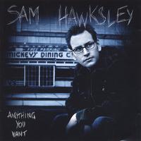 SAM HAWKSLEY: Anything You Want