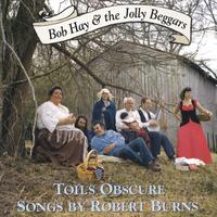 Bob Hay and the Jolly Beggars : Toils Obscure. Songs by Robert Burns