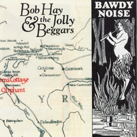 Bob Hay & the Jolly Beggars : Bawdy Noise