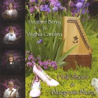 HEATHER BERRY & VIRGINIA CAROLINA: Pink Shoes & Bluegrass Blues
