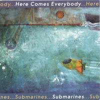Here Comes Everybody : Submarines