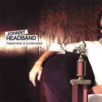 JOHNNY HEADBAND: Happiness Is Underrated