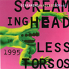 SCREAMING HEADLESS TORSOS: 1995