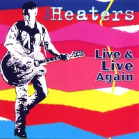 The Heaters : Live And Live Again (double Cd)