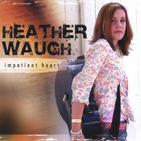 Heather Waugh : Impatient Heart