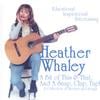 HEATHER WHALEY: A Bit of This & That, And A Snap, Clap, Tap. A collection of Stories and Songs 2 cd