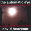 David Heavenor: The Automatic Eye