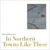 David Heavenor: In Northern Towns Like These