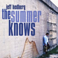 Jeff Hedberg : The Summer Knows