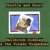 HELLBITCH DIDDLEY AND THE TOLEDO TORPEDOES: Chortle & Snort