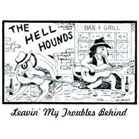 The Hell Hounds : Leavin' My Troubles Behind
