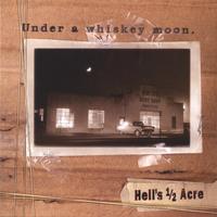 HELL'S 1/2 ACRE: Under a whiskey moon