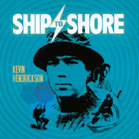 Kevin Hendrickson : Ship to Shore