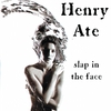 HENRY ATE: Slap in the Face