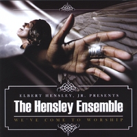 Elbert Hensley, Jr. Presents The Hensley Ensemble : We've Come To Worship