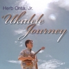 HERB OHTA, JR.: 'Ukulele Journey