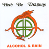 HERE BE DRAGONS: Alcohol And Rain