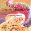 CREATIVE VISUALIZATION: Here & Now