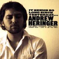 Andrew Heringer : It Seems So Long Since Yesterday
