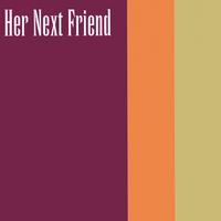 Her Next Friend : Her Next Friend