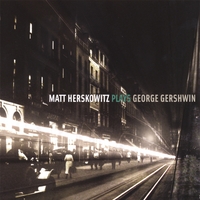 MATT HERSKOWITZ: Matt Herskowitz Plays George Gershwin