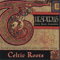 HESPERUS TRAD/EARLY MUSIC ENSEMBLE: Celtic Roots