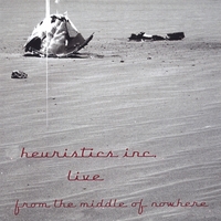 Heuristics Inc. : Live from the Middle of Nowhere
