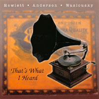 Hewlett, Anderson & Waslousky : That's What I Heard