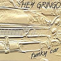 Hey Gringo : Funky Car
