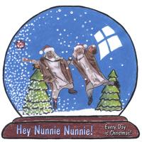 HEY NUNNIE NUNNIE!: Every Day is Christmas