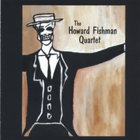 HOWARD FISHMAN: The Howard Fishman Quartet