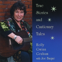 Holly Gwinn Graham : True Stories and Cautionary Tales