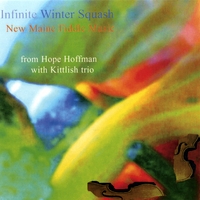 HOPE HOFFMAN & KITTLISH: Infinite Winter Squash: New Maine Fiddle Music