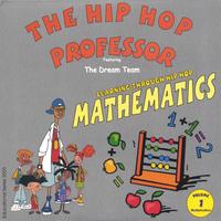 The Hip Hop Professor & The Dream Team : Mathematics Volume I - Mathematics
