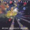 HECTOR HIDALGO: Beyond The Endless Universe