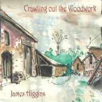 James Higgins : Crawling out the Woodwork