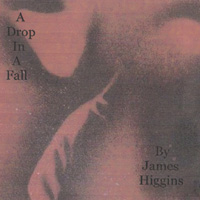 JAMES HIGGINS: A Drop in a Fall