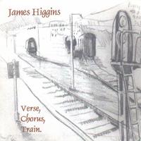 JAMES HIGGINS: Verse, Chorus, Train