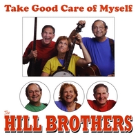 The Hill Brothers : Take Good Care of Myself