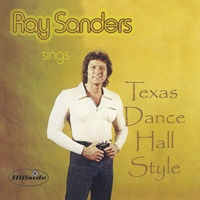 Ray Sanders : Ray Sanders sings Texas Dance Hall Style