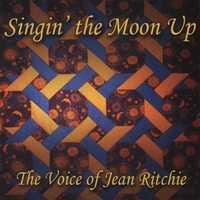 Susie Glaze, Jon Pickow, Peter Pickow, Kenny Kosek : Singin' The Moon Up: The Voice of Jean Ritchie