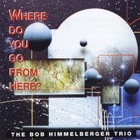 Bob Himmelberger : Where Do You Go From Here?