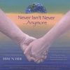 HIM 'N HER: Never Isn't Never... Anymore