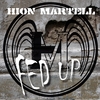 Hion Martell: Fed Up
