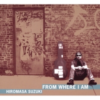 HIROMASA SUZUKI: From Where I Am