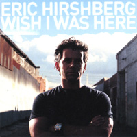 Eric Hirshberg : Wish I Was here
